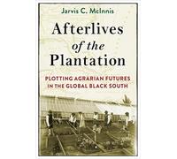 Afterlives of the Plantation: Plotting Agrarian Futures in the Global Black South