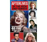 Afterlives Of The Rich And Famous: Featuring over 40 stars we have loved and lost