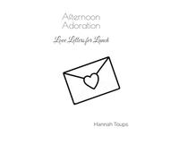 Afternoon Adoration: Love Letters for Lunch