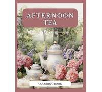 Afternoon Tea Coloring Book: A Charming Coloring Book with Elegant Tea Sets
