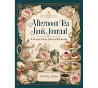 Afternoon Tea Junk Journal: Cut-and-Paste Ephemera & Paper Elements