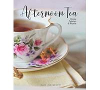 Afternoon Tea: Storia, Galateo & Ricette