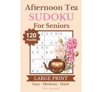 Afternoon Tea Sudoku for Seniors: 120 Easy, Medium, and Hard 9x9 Sudoku Puzzles with Large Print | Puzzle Solutions Included | 6x9 Inches, 183 Pages | Gift for Senior Adults