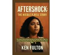 Aftershock: The Nicole P. Bell Story: The Heart-Wrenching Journey of Nicole Bell's Fight for Justice Following the Tragic Death of Her Fiancé, Sean Bell