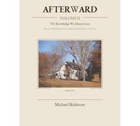 AFTERWARD: THE KNOWLEDGE WE ALMOST LOST.