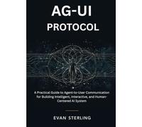 AG-UI PROTOCOL: A Practical Guide to Agent-to-User Communication for Building Intelligent, Interactive, and Human-Centered AI System