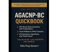 AGACNP-BC QuickBook 2026-2027: Blueprint-Aligned ICU Review with 500 Board-Style Questions & 3 Full-Length Practice Tests, Cross-Walked to ANCC Domains (Adult-Gerontology Acute Care NP Exam)