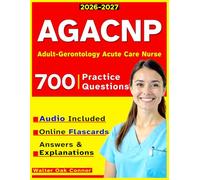 AGACNP Certification Study Guide: 700 Tested Questions with Expert Insights for Adult-Gerontology Acute Care Nurse