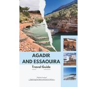 AGADIR AND ESSAOUIRA TRAVEL GUIDE 2026: The Expert Guide to Morocco’s Atlantic Coast: Smart Itineraries, Hidden Gems, Maps, Budget Tips, and Local Secrets from Modern Resorts to Ancient Medinas.