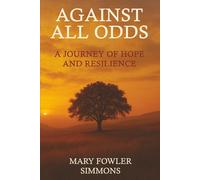 Against All Odds: A Journey of Hope and Resilience