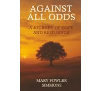 Against All Odds: A Journey of Hope and Resilience