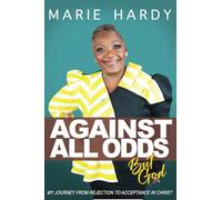 Against All Odds....But God: My journey from rejection to acceptance in Christ.