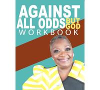 Against All Odds But God the Workbook