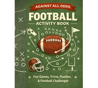 Against All Odds: Football Activity Book: Fun Games, Trivia, Puzzles, & Football Challenges