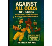 Against All Odds: NFL Edition: True Stories of NFL Legends Who Rose Through Adversity: Interactive Workbook Edition
