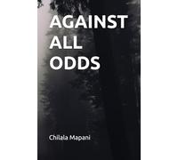 Against All Odds: The Fight for Survival, Success, and Self-Mastery