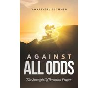 AGAINST ALL ODDS: The Strength of Persistent Prayer