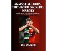 AGAINST ALL ODDS: THE VIKTOR GYÖKERES JOURNEY: Forged In The Quiet Corners Of Europe. Destined for greatness.