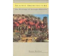 Against Architecture: The Writings of Georges Bataille