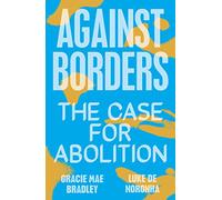 Against Borders: The Case for Abolition by Noronha, Luke de