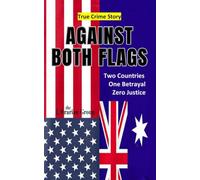 Against Both Flags: Two Countries. One Betrayal. Zero Justice