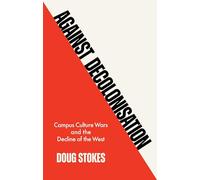 Against Decolonisation: Campus Culture Wars and the Decline of the West