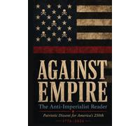 Against Empire: The Anti-Imperialist Reader: Patriotic Dissent for America's 250th
