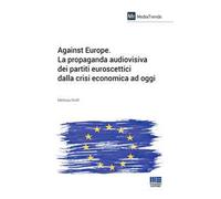 Against Europe. La propaganda audiovisiva dei partiti euroscettici dalla crisi economica ad oggi