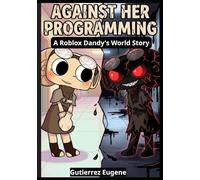Against Her Programming : A Roblox Across Dandy’s Colorful World