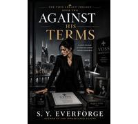 Against His Terms: The Voss Legacy Trilogy - Book 2 by S. Y. Everforge