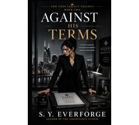 Against His Terms: The Voss Legacy Trilogy - Book 2 by S. Y. Everforge