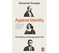 Against Identity: The Wisdom of Escaping the Self