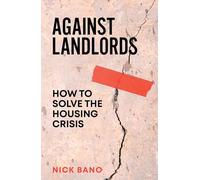 Against Landlords : How to Solve the Housing Crisis