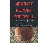Against Modern Football: Modelli da seguire e storie mai raccontate