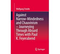 Against Narrow-mindedness and Chauvinism - Journeying Through Absurd Times With Paul K. Feyerabend