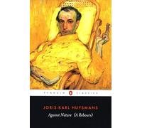 Against Nature: Joris-Karl Huysmans