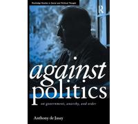 Against Politics: On Government, Anarchy and Order