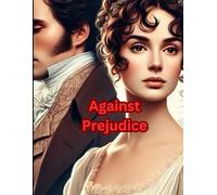 Against Prejudice: An Elizabeth and Darcy Novel