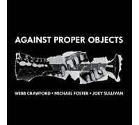Against Proper Objects (CD) Michael Foster, Webb Crawford, Joey Sullivan