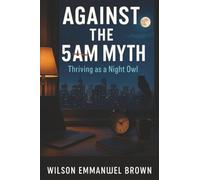 Against the 5AM Myth: Thriving as a Night Owl