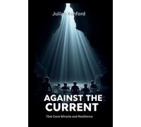 Against The Current: Thai Cave Miracle and Resilience