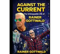 Against the Current: The Unstoppable Life of Rainer Gottwald