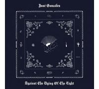 JOSE GONZALEZ - AGAINST THE DYING OF THE LIGHT