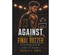 Against The Final Buzzer: One Team. One Dream. One Final Shot.