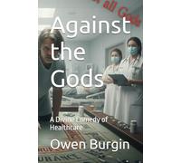 Against the Gods: A Divine Comedy of Healthcare