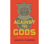 Against the Gods: The Polemical Theology of the Old Testament