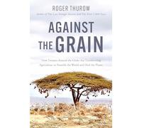 Roger Thurow Against the Grain (Tascabile)