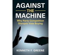 Against the Machine: Why Party Competition Disrupts Vote Buying