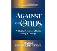 Against the Odds: A Chaplain's Journey of Faith, Calling & Courage