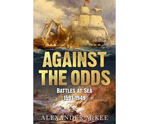 Against the Odds: Battles at Sea, 1591-1949